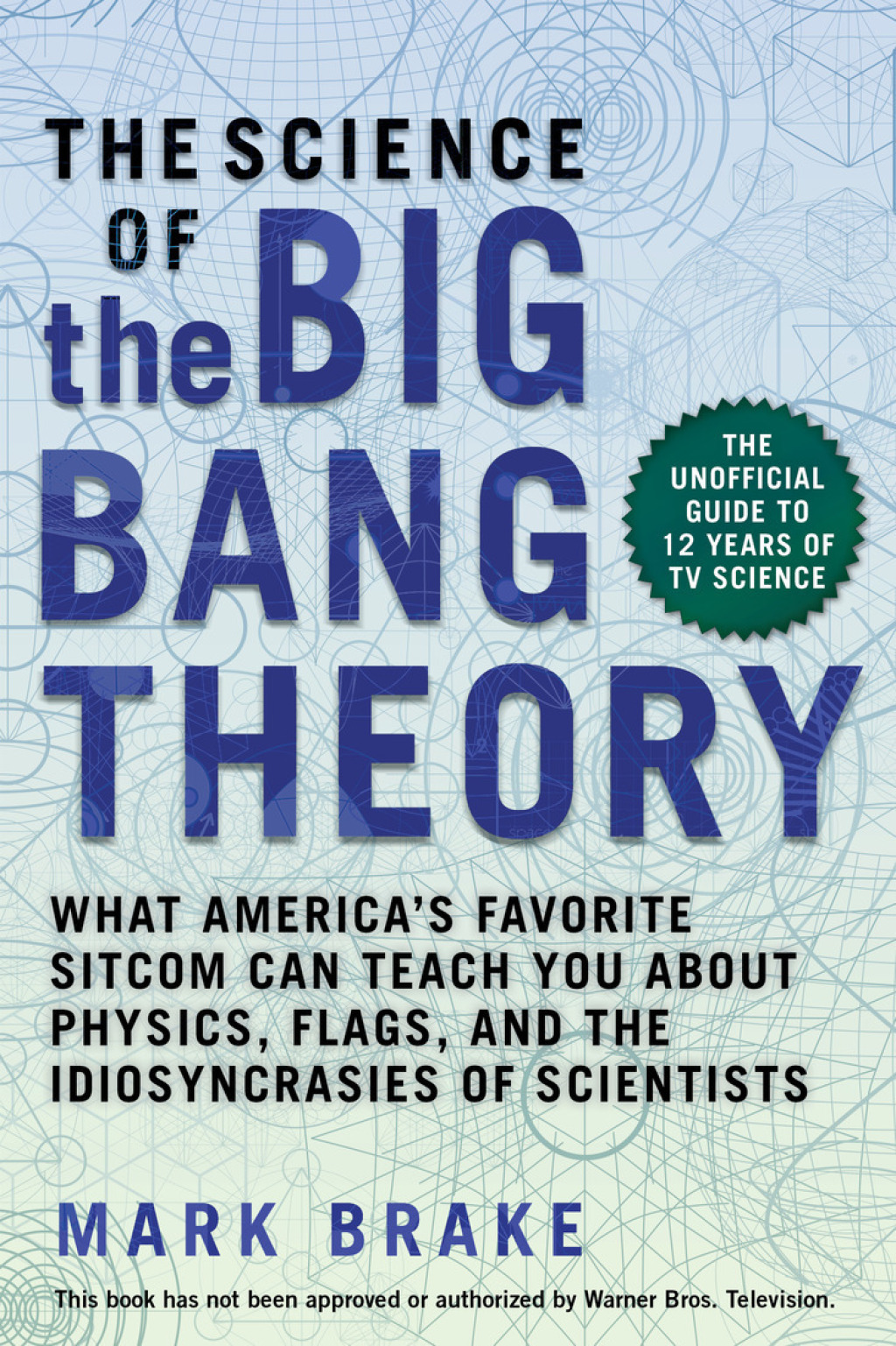 The Science of The Big Bang Theory What America's Favorite Sitcom Can Teach You about Physics, Flags, and the Idiosyncrasies of Scientists - (PDF/EPUB Version)