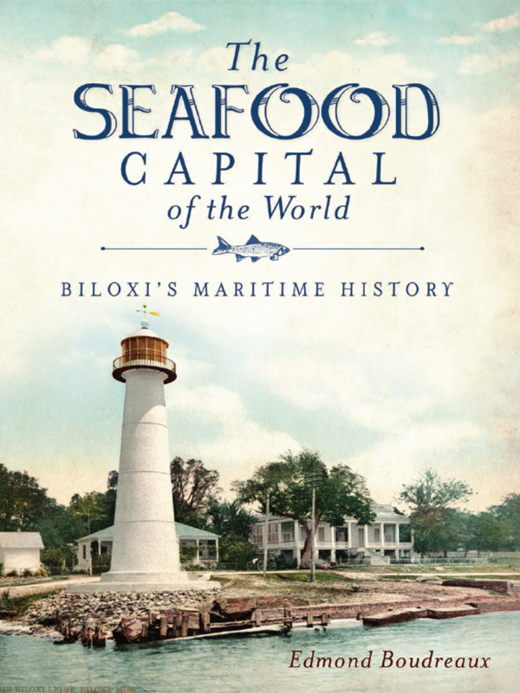 The Seafood Capital of the World Biloxi's Maritime History - (PDF/EPUB Version)