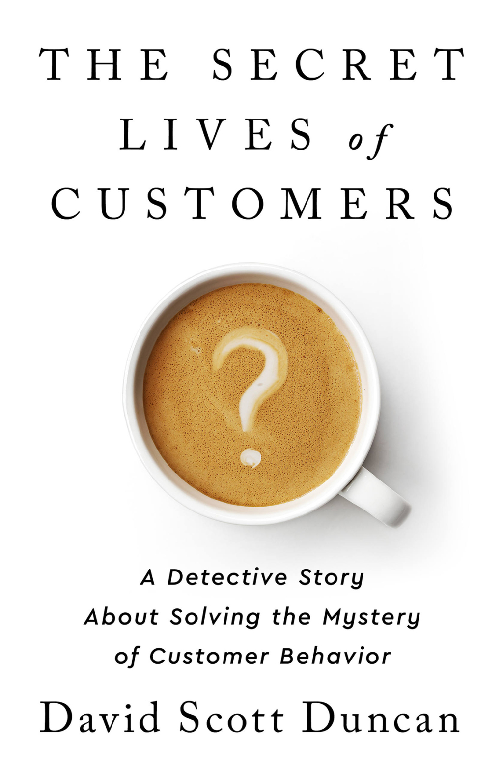 The Secret Lives of Customers A Detective Story About Solving the Mystery of Customer Behavior - (PDF/EPUB Version)
