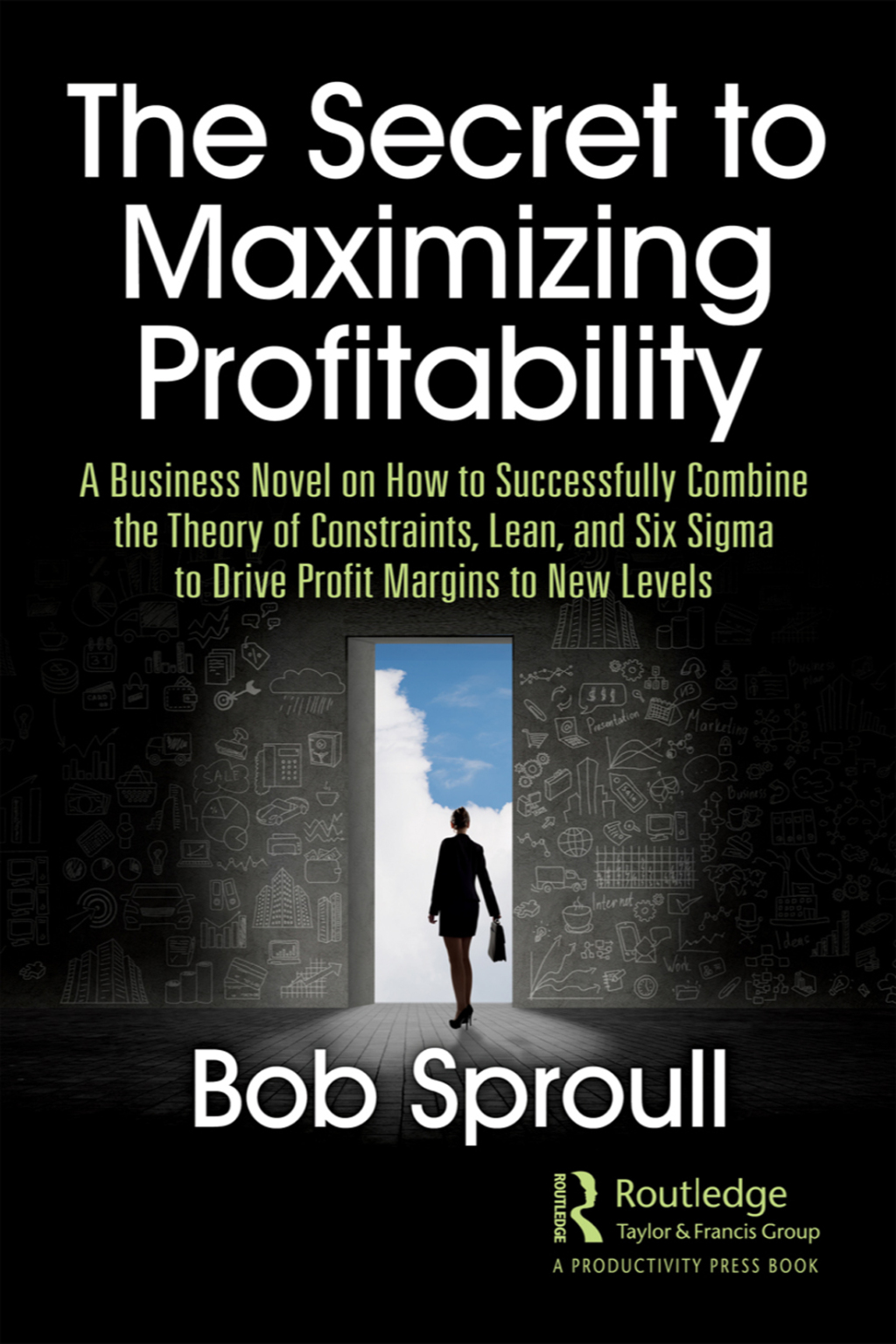 The Secret to Maximizing Profitability A Business Novel on How to Successfully Combine The Theory of Constraints, Lean, and Six Sigma to Drive Profit Margins to New Levels 1st Edition - (PDF/EPUB Version)