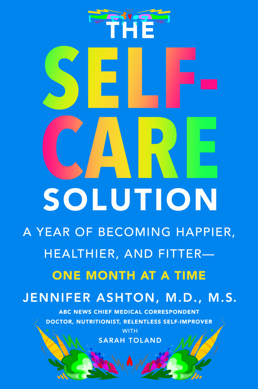 The Self-Care Solution A Year of Becoming Happier, Healthier, and Fitter--One Month at a Time - (PDF/EPUB Version)