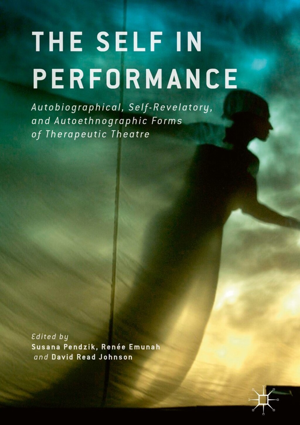 The Self in Performance Autobiographical, Self-Revelatory, and Autoethnographic Forms of Therapeutic Theatre - (PDF/EPUB Version)