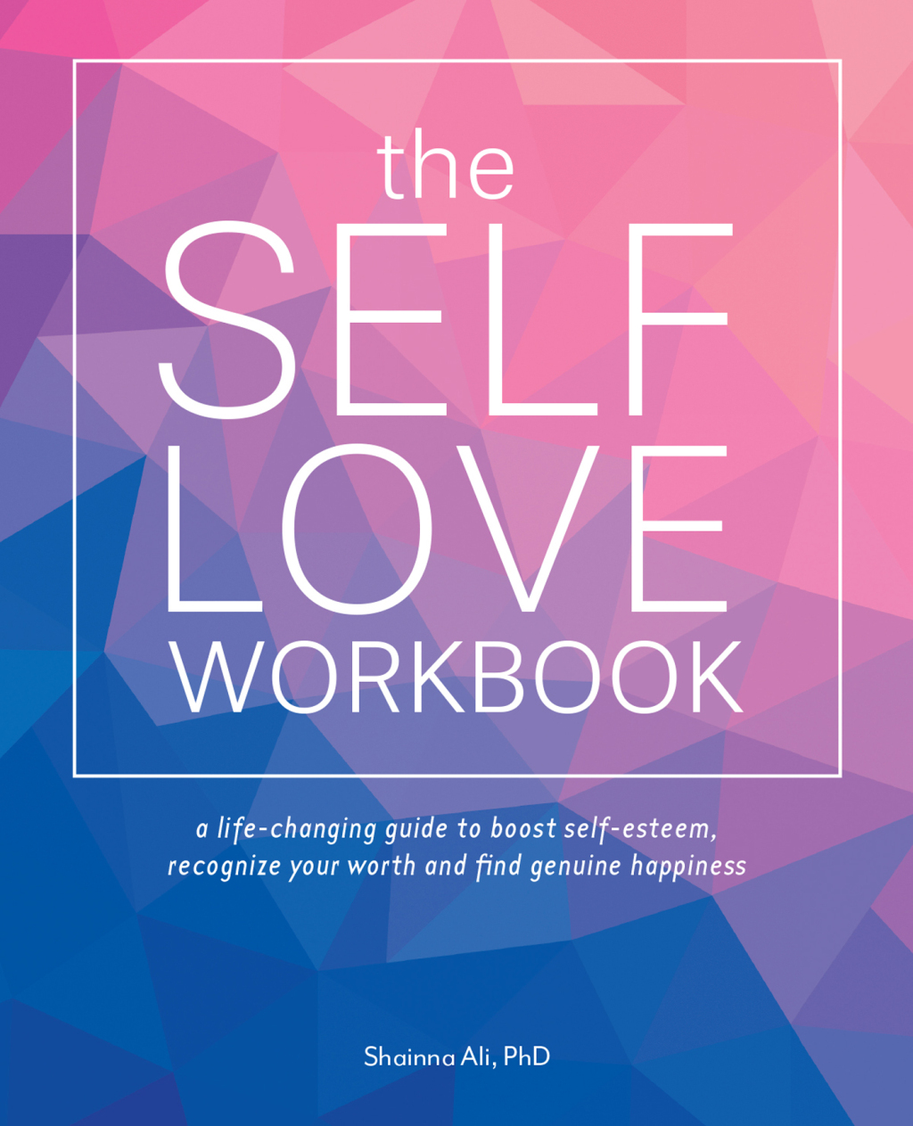 The Self-Love Workbook A Life-Changing Guide to Boost Self-Esteem, Recognize Your Worth and Find Genuine Happiness - (PDF/EPUB Version)