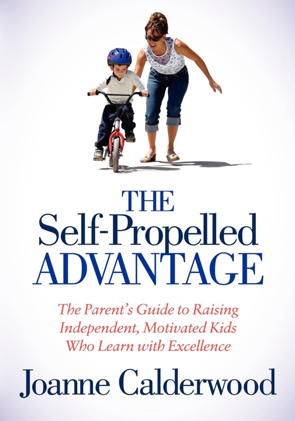The Self-Propelled Advantage The Parent's Guide to Raising Independent, Motivated Kids Who Learn with Excellence - (PDF/EPUB Version)