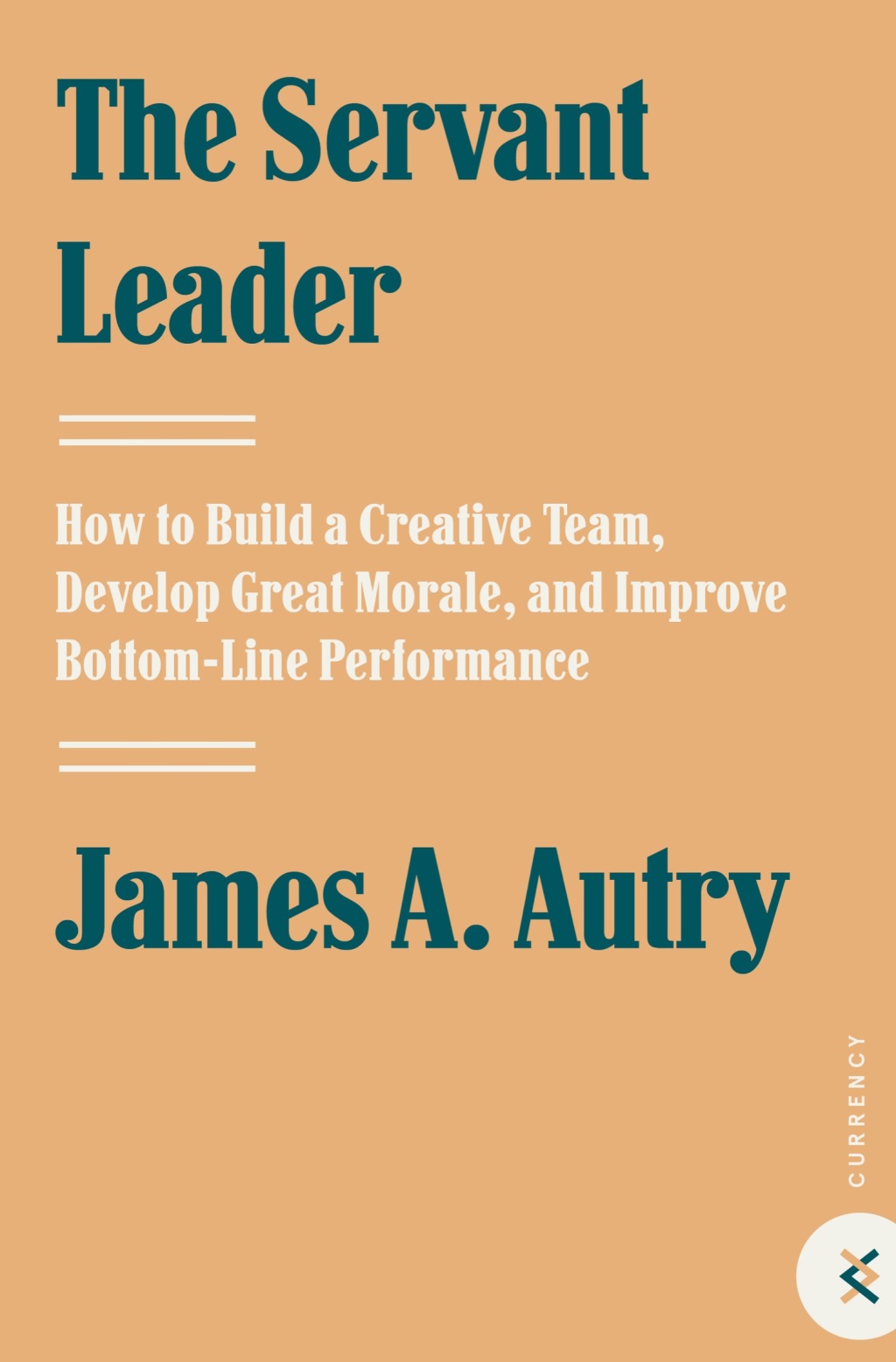 The Servant Leader How to Build a Creative Team, Develop Great Morale, and Improve Bottom-Line Perf ormance - (PDF/EPUB Version)