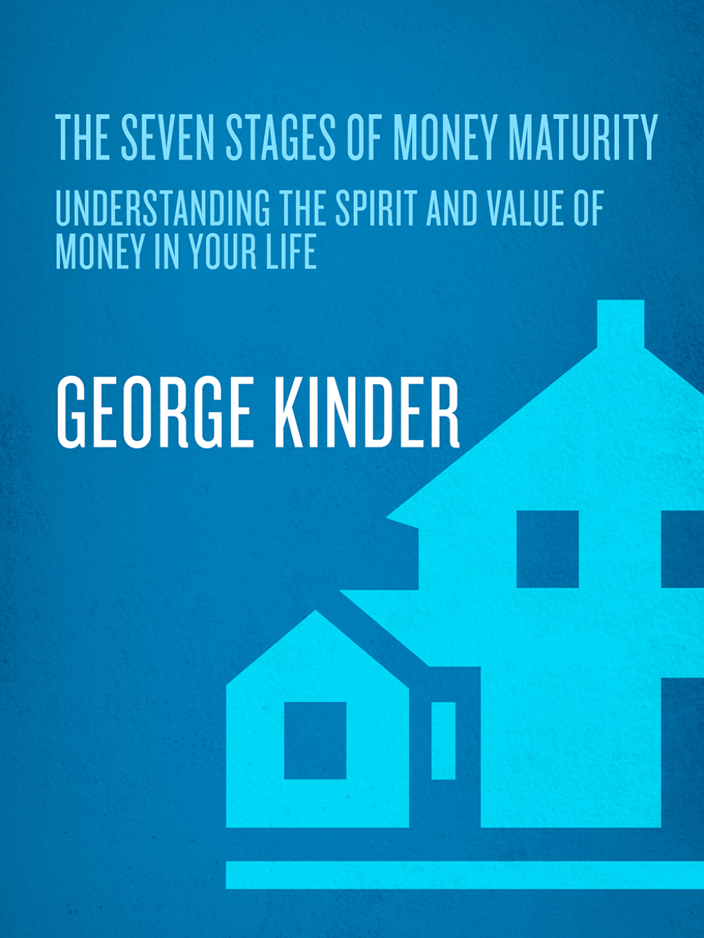The Seven Stages of Money Maturity Understanding the Spirit and Value of Money in Your Life - (PDF/EPUB Version)