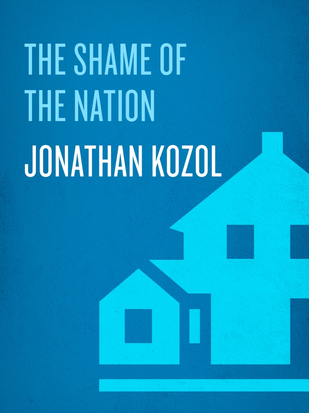 The Shame of the Nation The Restoration of Apartheid Schooling in America - (PDF/EPUB Version)