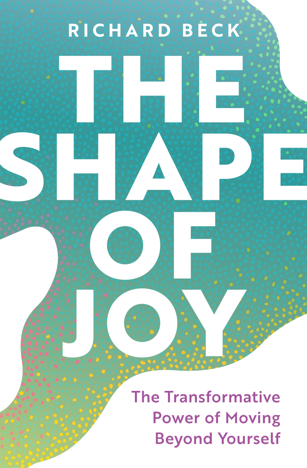 The Shape of Joy The Transformative Power of Moving Beyond Yourself - (PDF/EPUB Version)