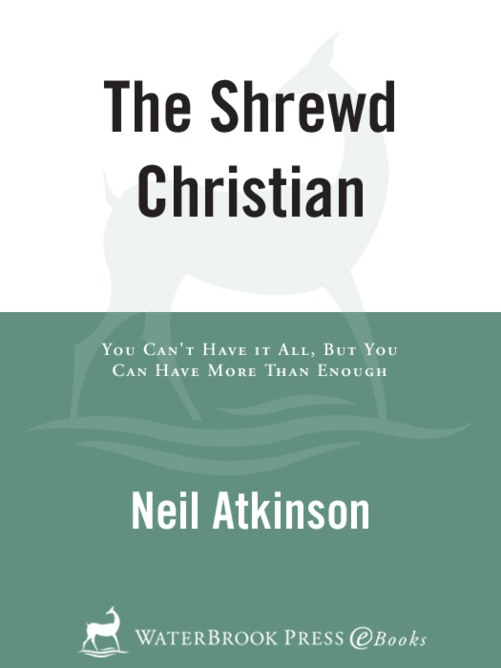 The Shrewd Christian You Can't Have It All, But You Can Have More Than Enough - (PDF/EPUB Version)