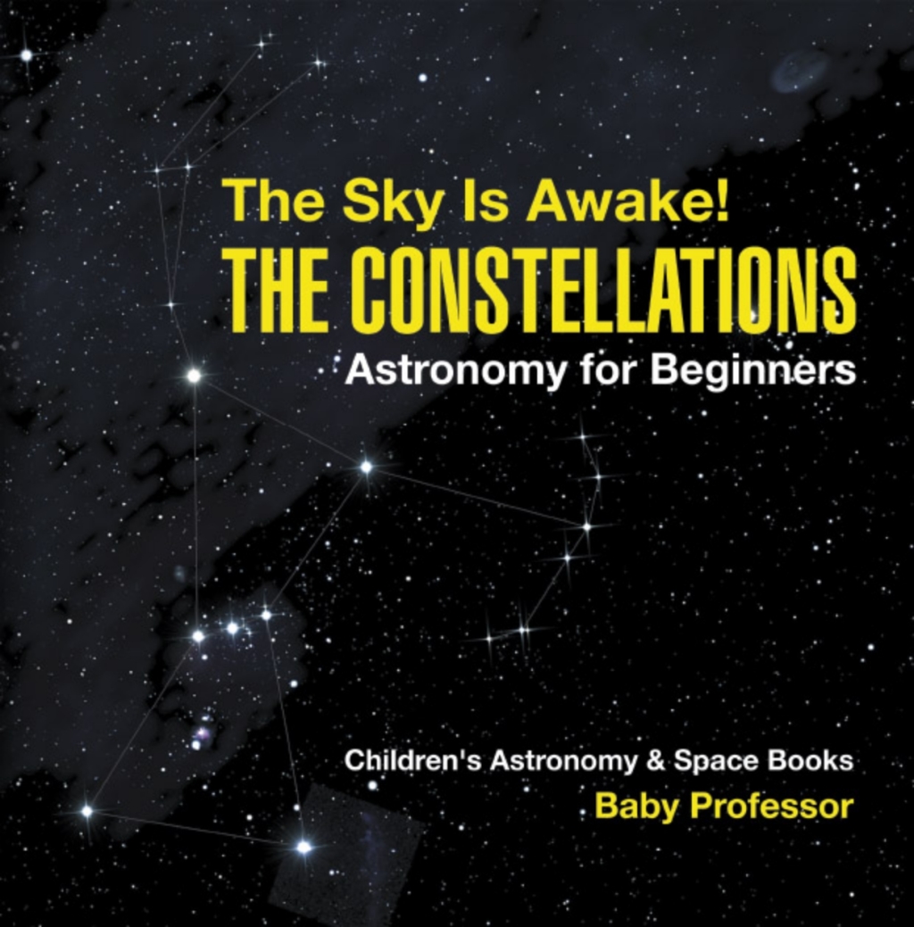 The Sky Is Awake! The Constellations - Astronomy for Beginners | Children's Astronomy & Space Books - (PDF/EPUB Version)