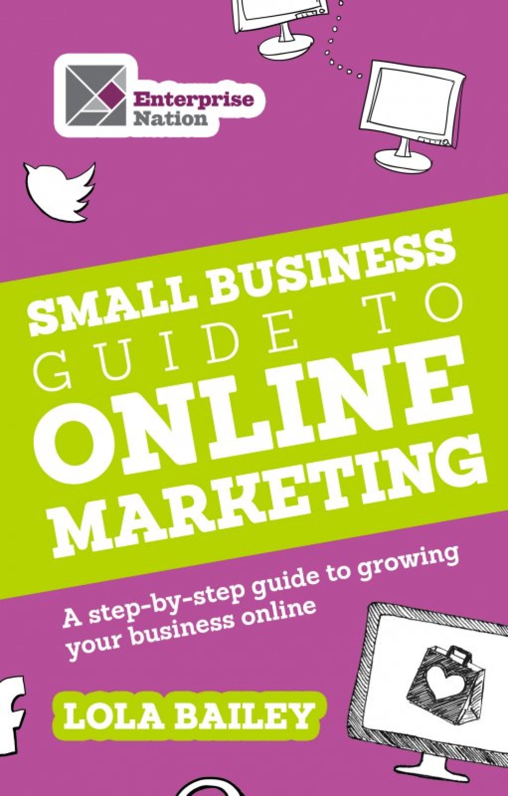 The Small Business Guide to Online Marketing A step-by-step guide to growing your business online - (PDF/EPUB Version)