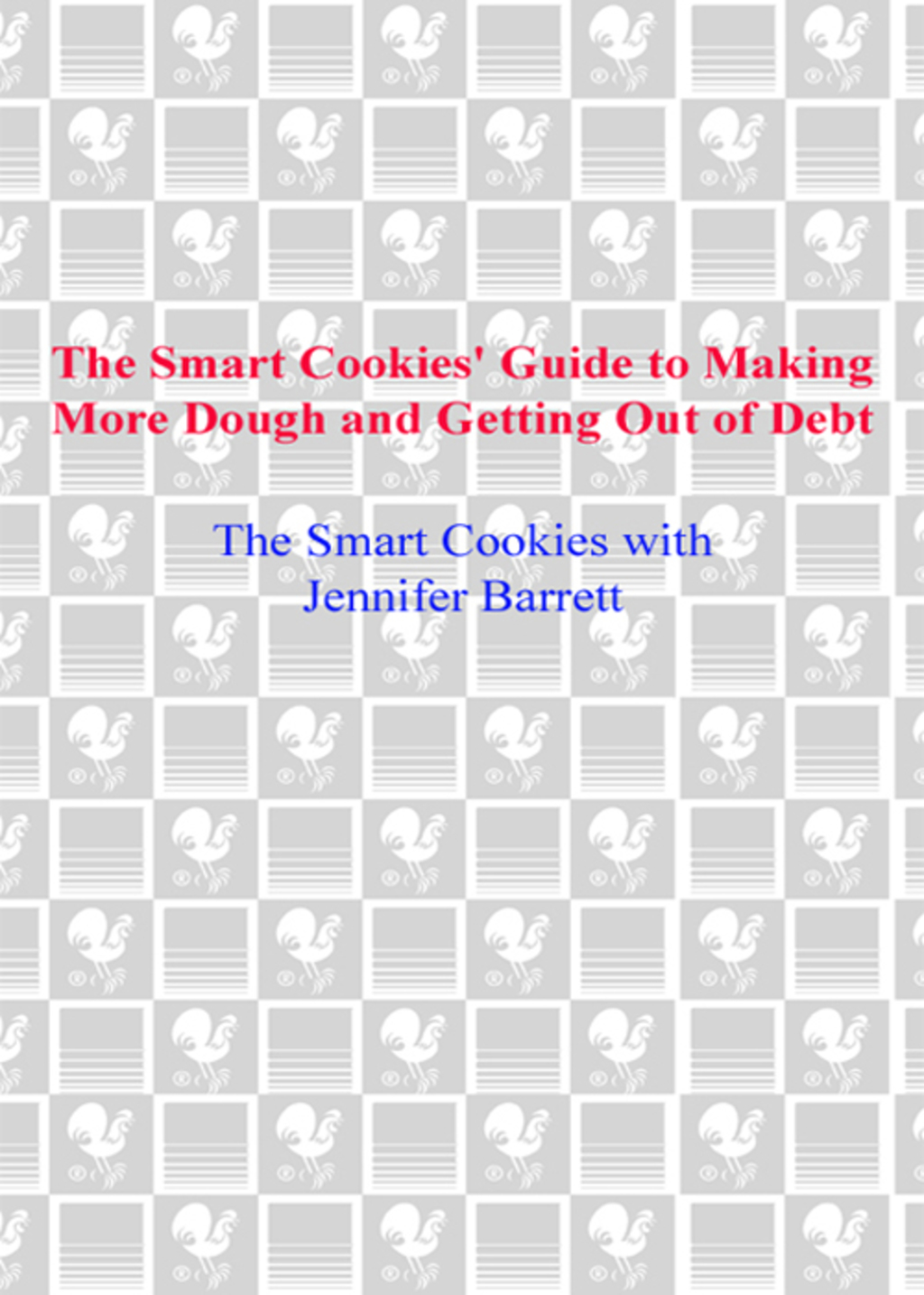 The Smart Cookies' Guide to Making More Dough and Getting Out of Debt How Five Young Women Got Smart, Formed a Money Group, and Took Control of Their Finances - (PDF/EPUB Version)