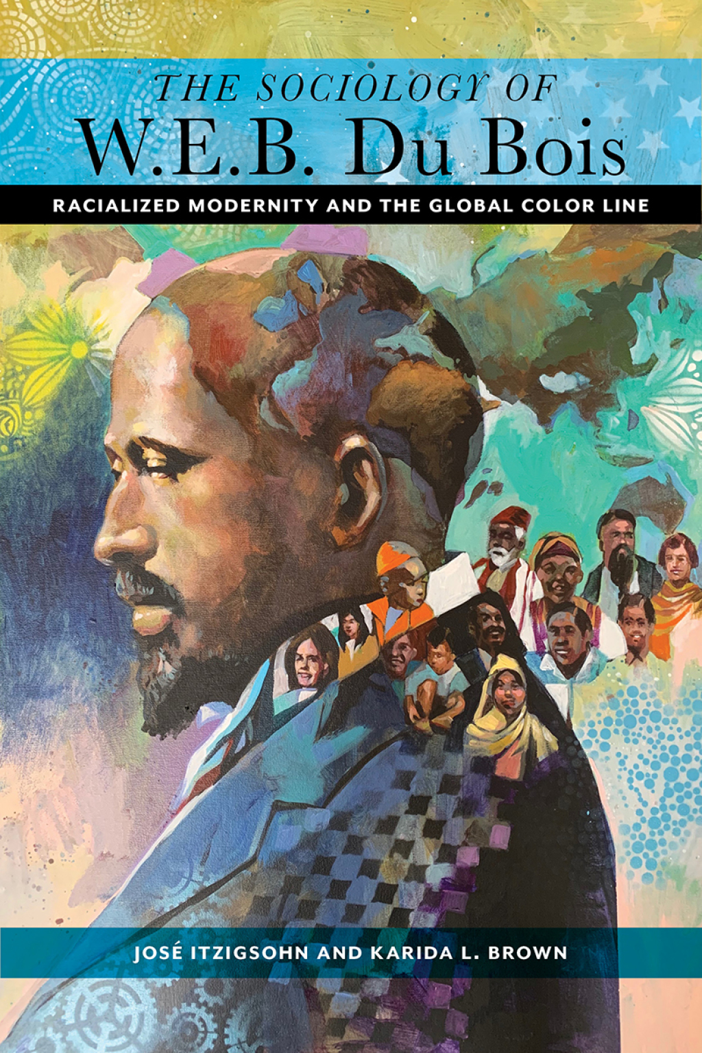 The Sociology of W. E. B. Du Bois Racialized Modernity and the Global Color Line - (PDF/EPUB Version)