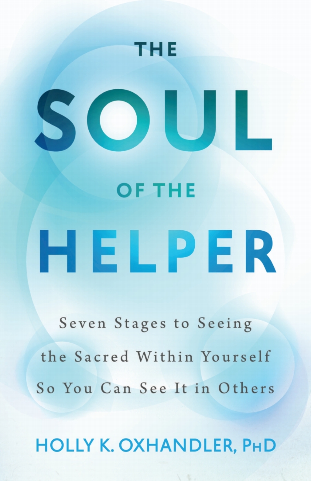 The Soul of the Helper Seven Stages to Seeing the Sacred within Yourself So You Can See It in Others - (PDF/EPUB Version)