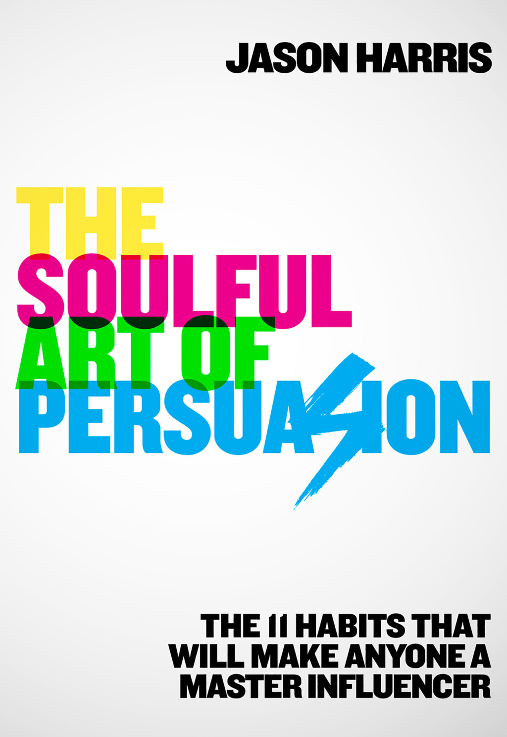The Soulful Art of Persuasion The 11 Habits That Will Make Anyone a Master Influencer - (PDF/EPUB Version)