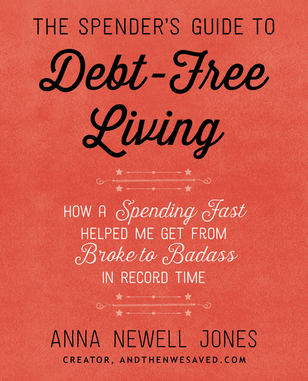 The Spender's Guide to Debt-Free Living How a Spending Fast Helped Me Get from Broke to Badass in Record Time - (PDF/EPUB Version)