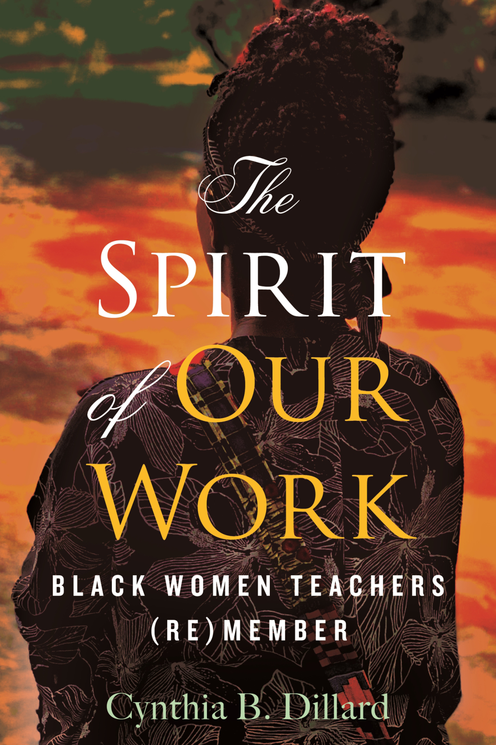 The Spirit of Our Work Black Women Teachers (Re)member - (PDF/EPUB Version)