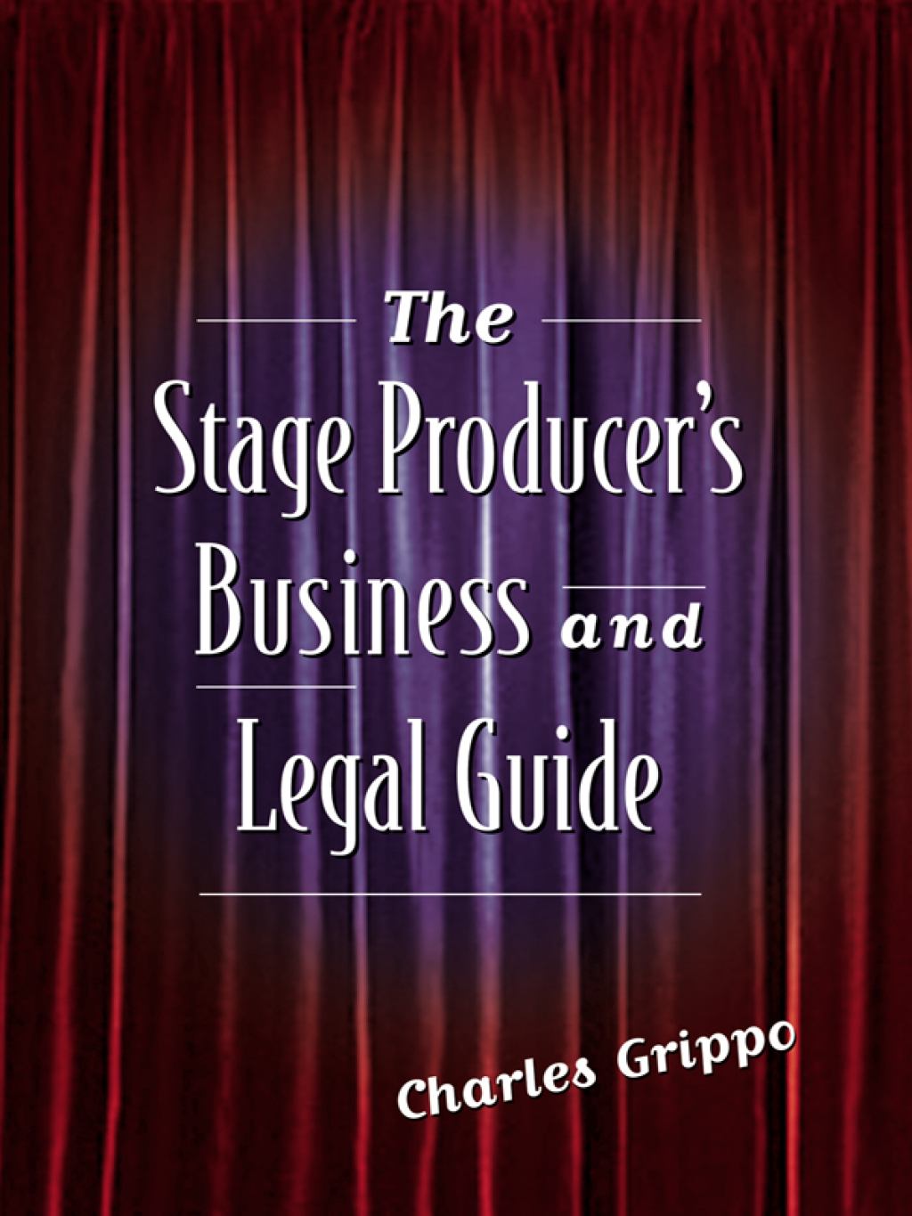 The Stage Producer's Business and Legal Guide - (PDF/EPUB Version)