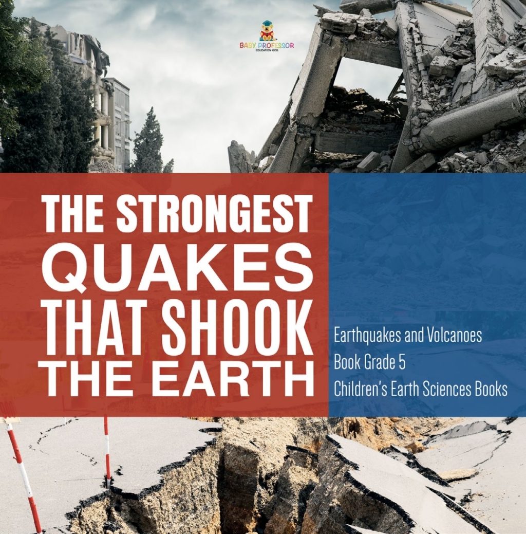The Strongest Quakes That Shook the Earth | Earthquakes and Volcanoes Book Grade 5 | Children's Earth Sciences Books - (PDF/EPUB Version)