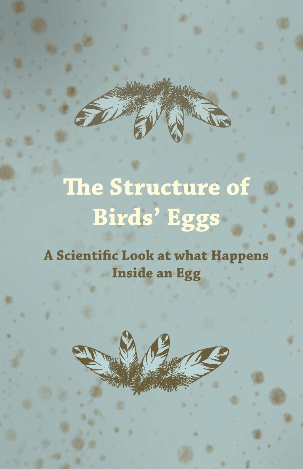 The Structure of Birds' Eggs - A Scientific Look at what Happens Inside an Egg - (PDF/EPUB Version)