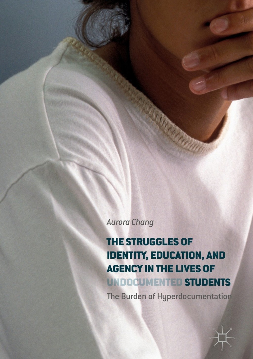 The Struggles of Identity, Education, and Agency in the Lives of Undocumented Students The Burden of Hyperdocumentation - (PDF/EPUB Version)