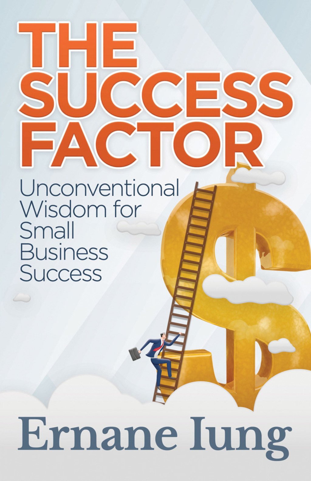 The Success Factor Unconventional Wisdom for Small Business Success - (PDF/EPUB Version)