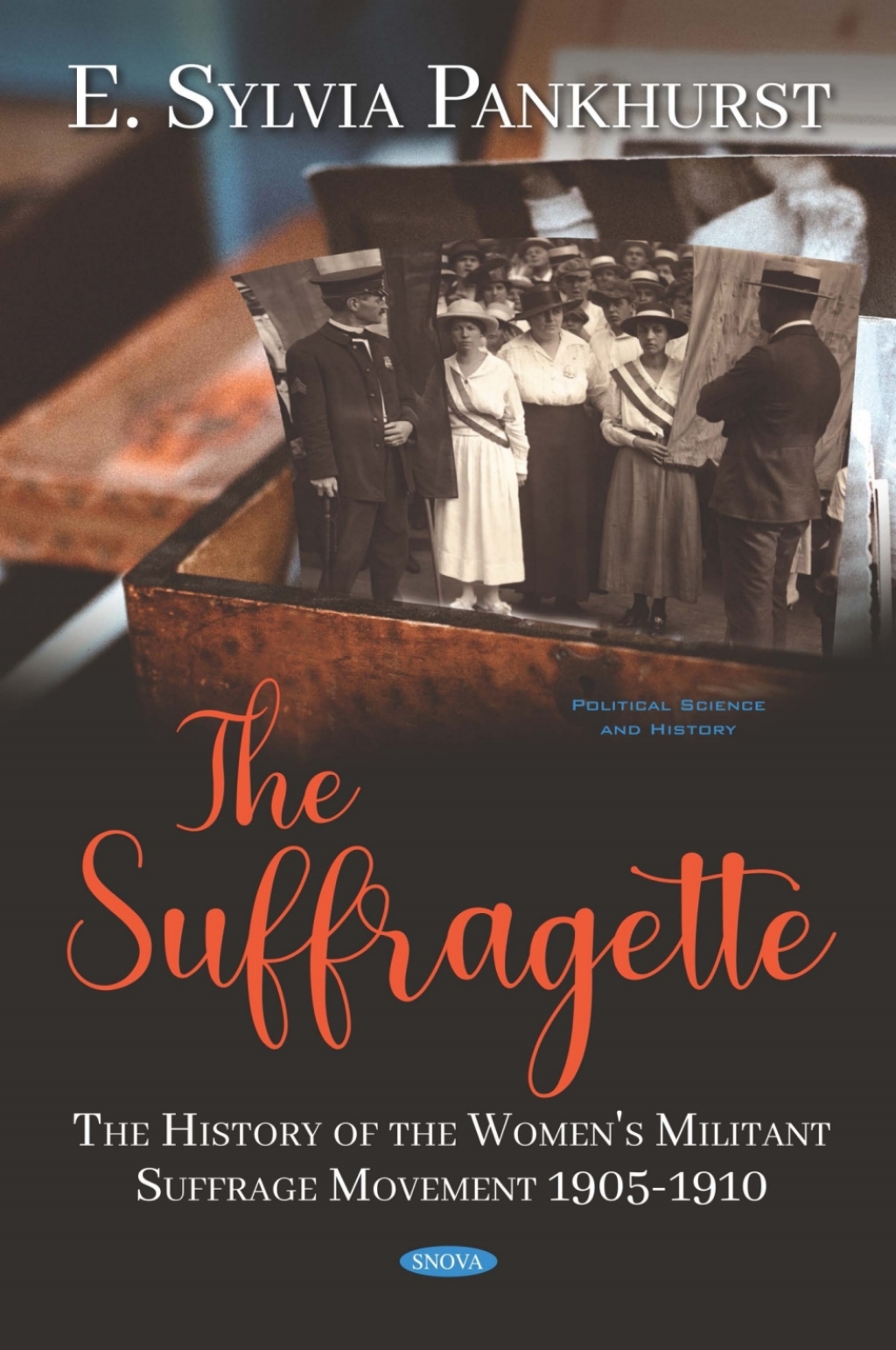 The Suffragette: The History of the Women’s Militant Suffrage Movement ...