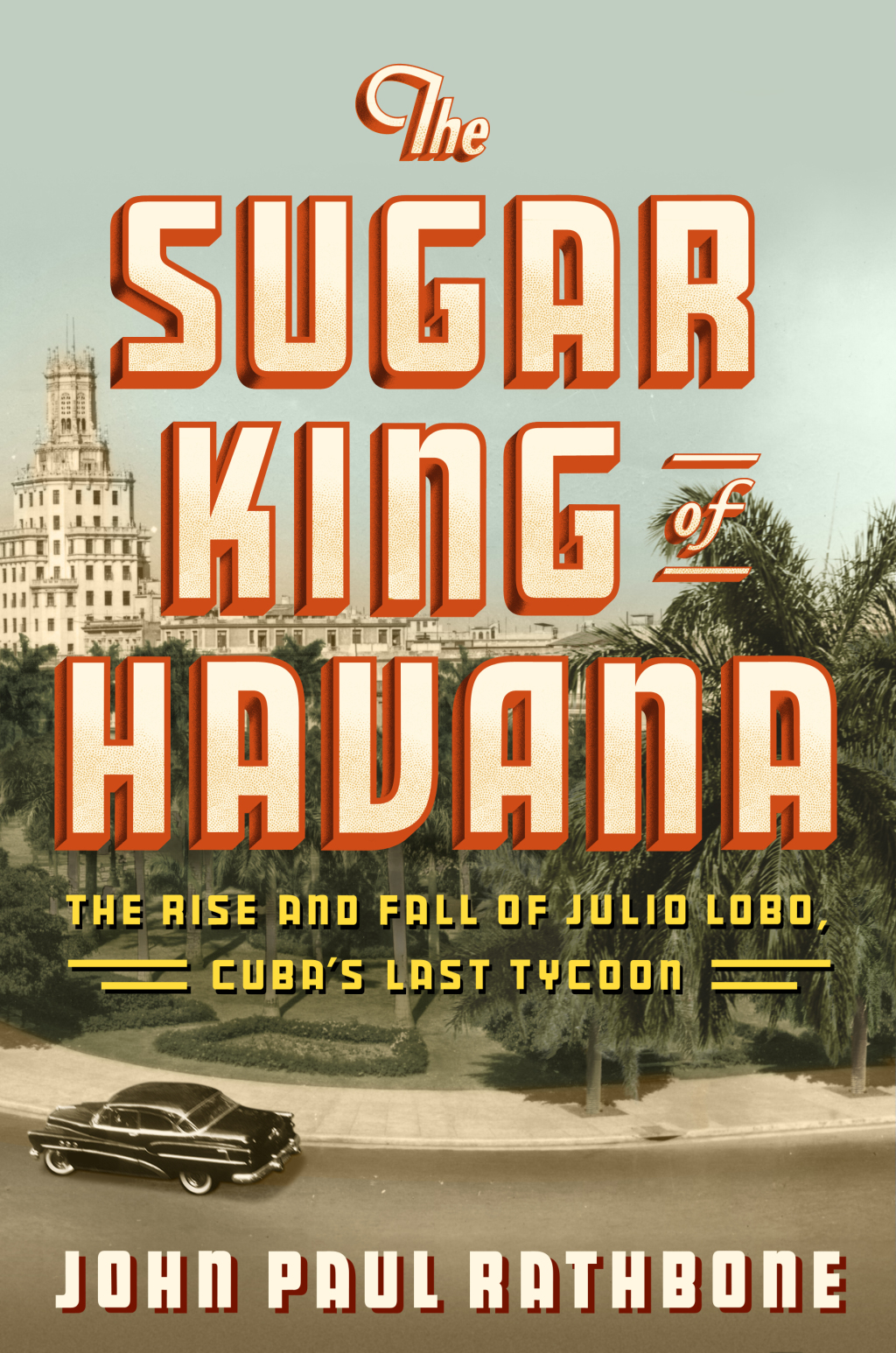 The Sugar King of Havana The Rise and Fall of Julio Lobo, Cuba's Last Tycoon - (PDF/EPUB Version)