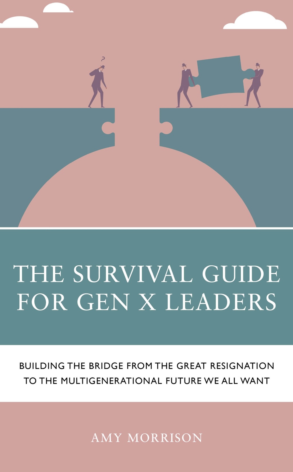 The Survival Guide for Gen X Leaders Building the Bridge from the Great Resignation to the Multigenerational Future We All Want - (PDF/EPUB Version)