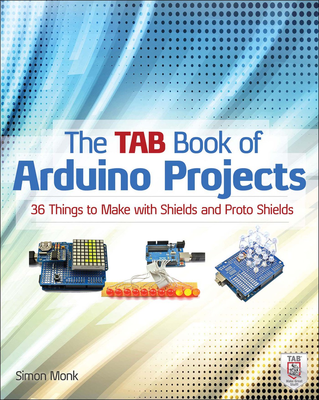 The TAB Book of Arduino Projects: 36 Things to Make with Shields and Proto Shields 1st Edition - (PDF/EPUB Version)