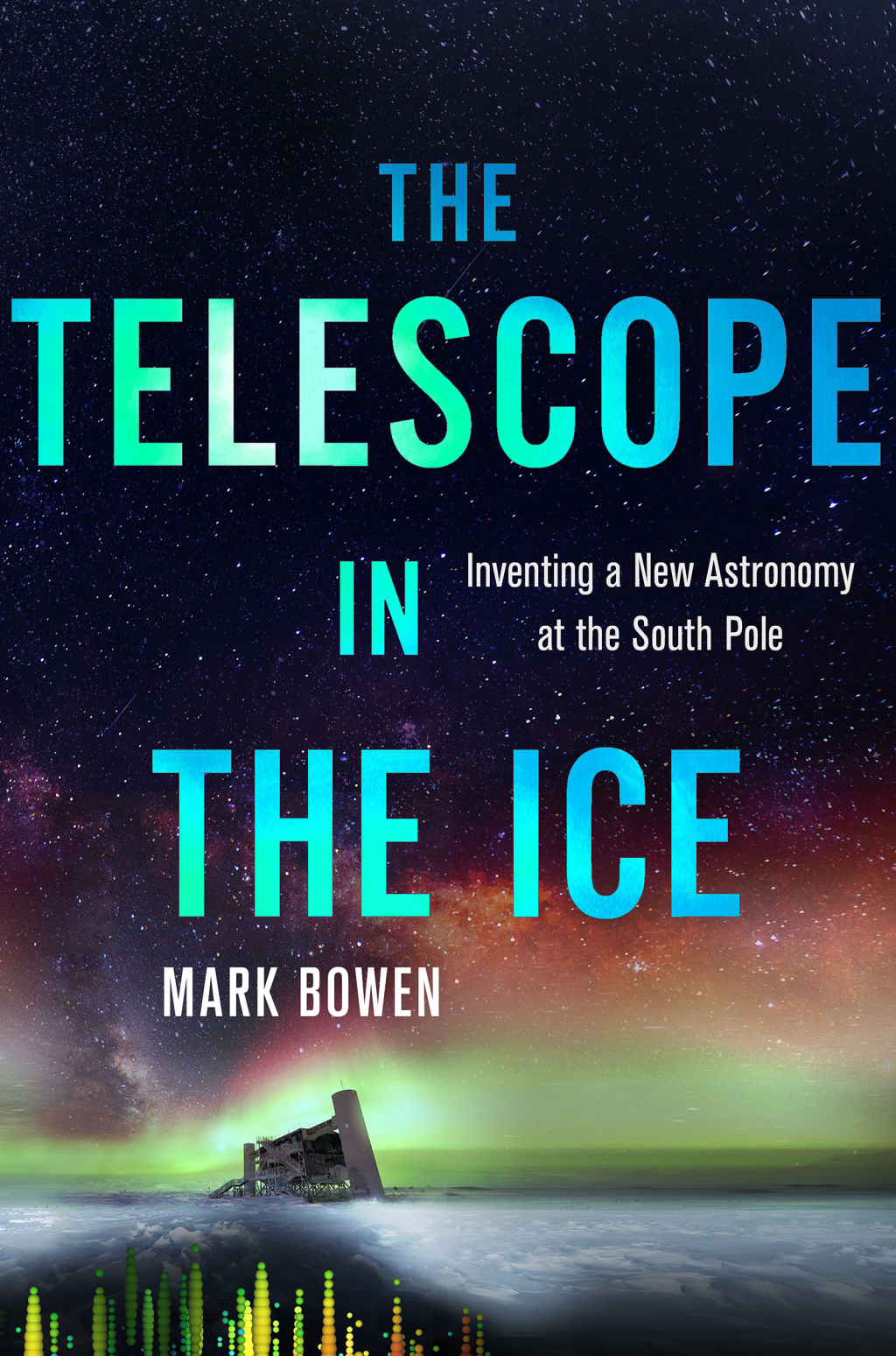 The Telescope in the Ice Inventing a New Astronomy at the South Pole - (PDF/EPUB Version)