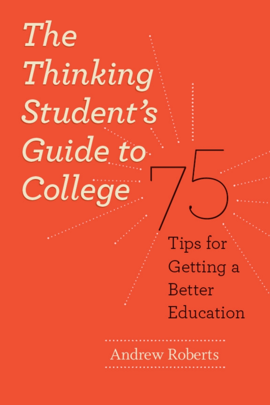The Thinking Student's Guide to College 75 Tips for Getting a Better Education 1st Edition - (PDF/EPUB Version)