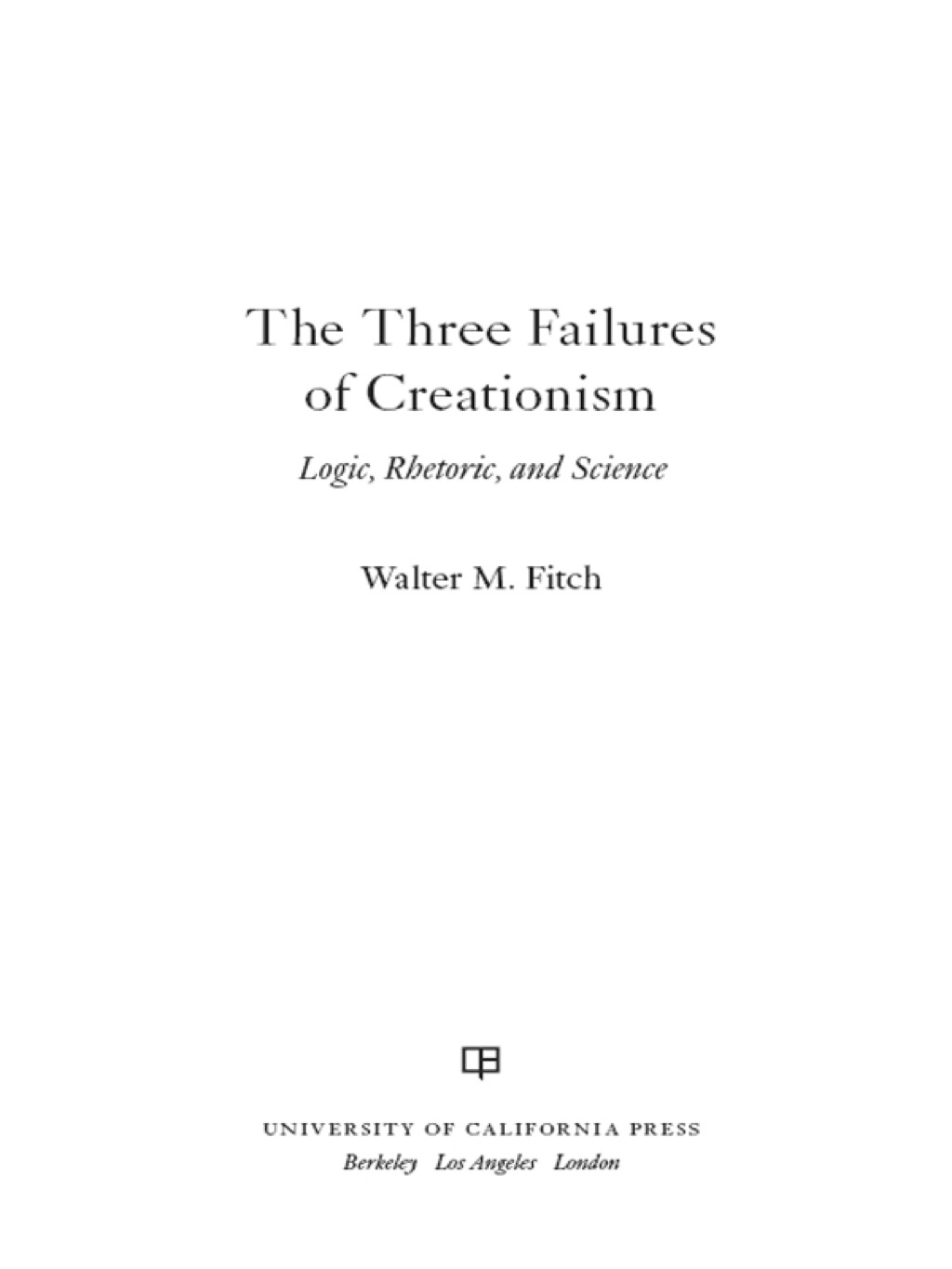 The Three Failures of Creationism Logic, Rhetoric, and Science 1st Edition - (PDF/EPUB Version)