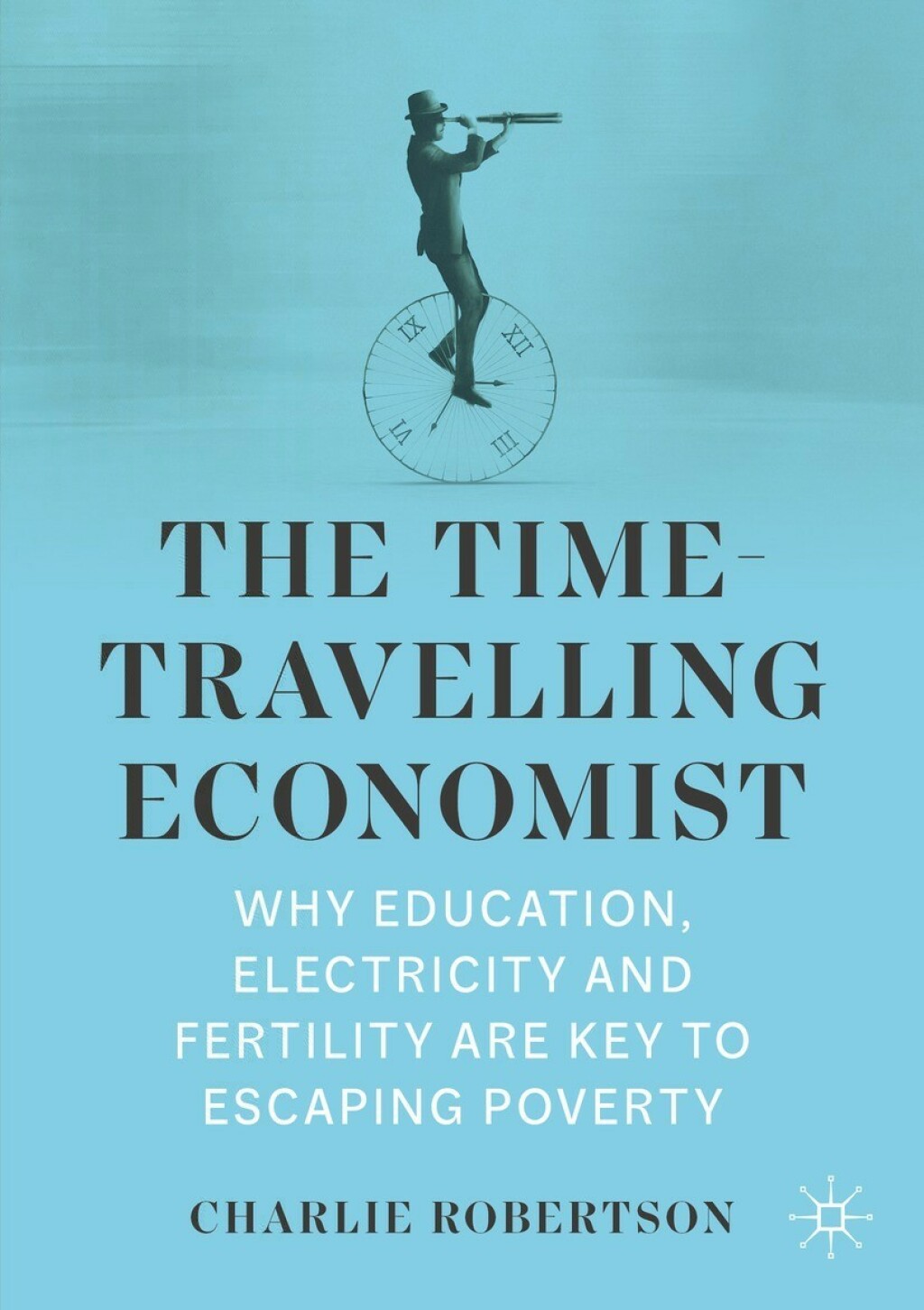 The Time-Travelling Economist Why Education, Electricity and Fertility Are Key to Escaping Poverty - (PDF/EPUB Version)
