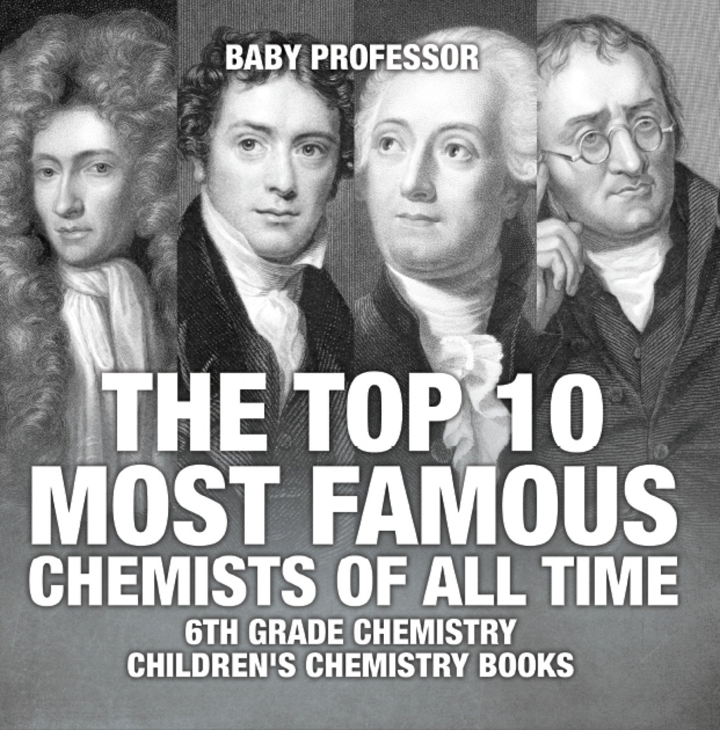 The Top 10 Most Famous Chemists of All Time - 6th Grade Chemistry | Children's Chemistry Books - (PDF/EPUB Version)