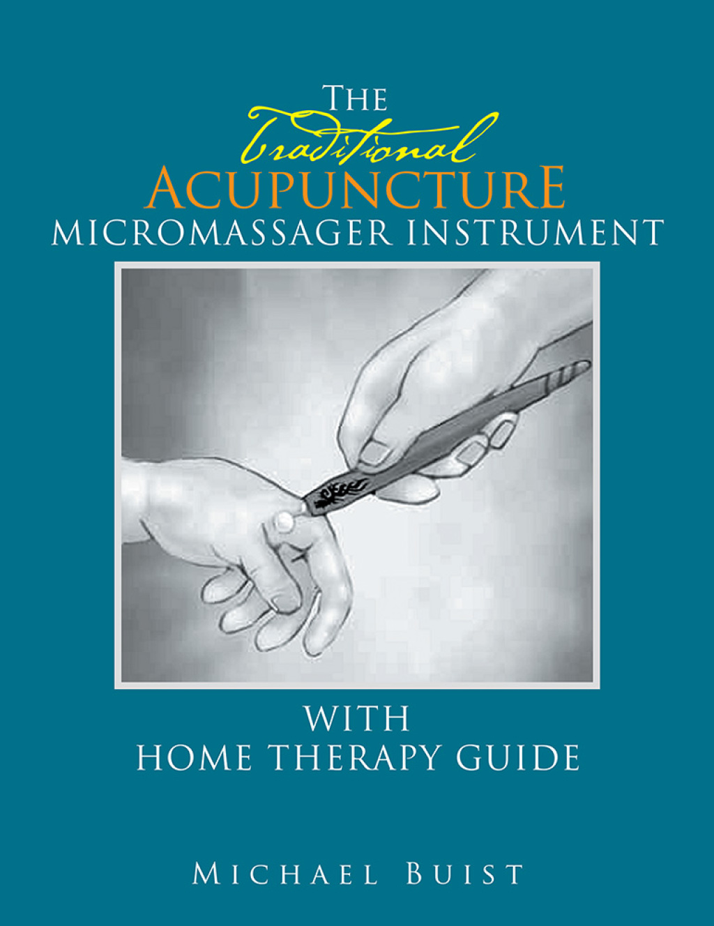 The Traditionai Acupuncture Micromassager Instrument with Home Therapy Guide - (PDF/EPUB Version)