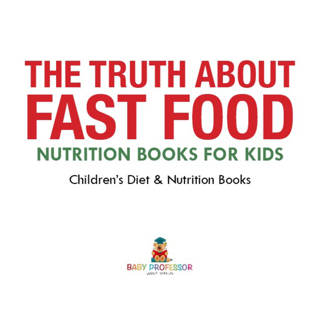 The Truth About Fast Food - Nutrition Books for Kids | Children's Diet & Nutrition Books - (PDF/EPUB Version)