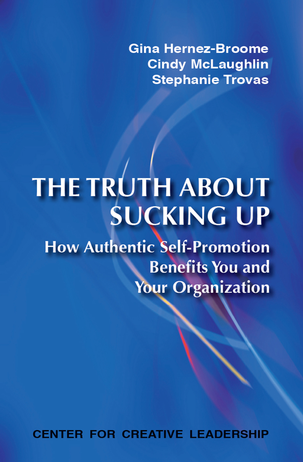 The Truth About Sucking Up: How Authentic Self-Promotion Benefits You and Your Organization - (PDF/EPUB Version)