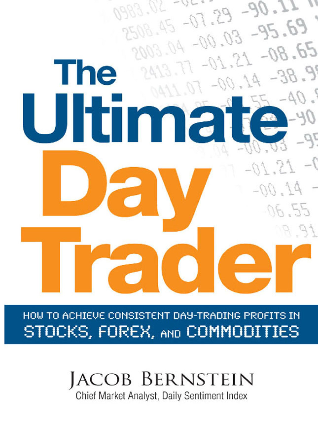 The Ultimate Day Trader How to Achieve Consistent Day Trading Profits in Stocks, Forex, and Commodities - (PDF/EPUB Version)