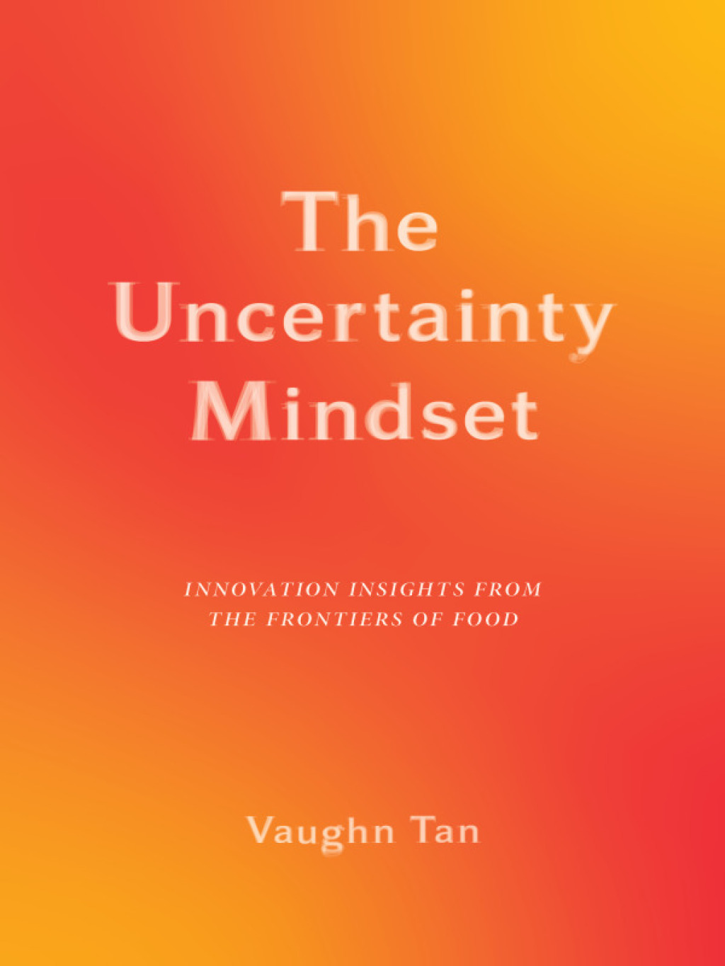 The Uncertainty Mindset Innovation Insights from the Frontiers of Food - (PDF/EPUB Version)