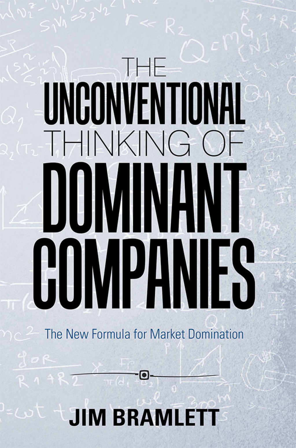 The Unconventional Thinking of Dominant Companies The New Formula for Market Domination - (PDF/EPUB Version)