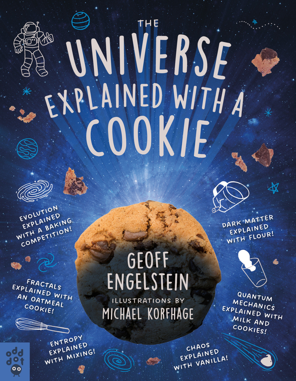 The Universe Explained with a Cookie What Baking Cookies Can Teach Us About Quantum Mechanics, Cosmology, Evolution, Chaos, Complexity, and More - (PDF/EPUB Version)