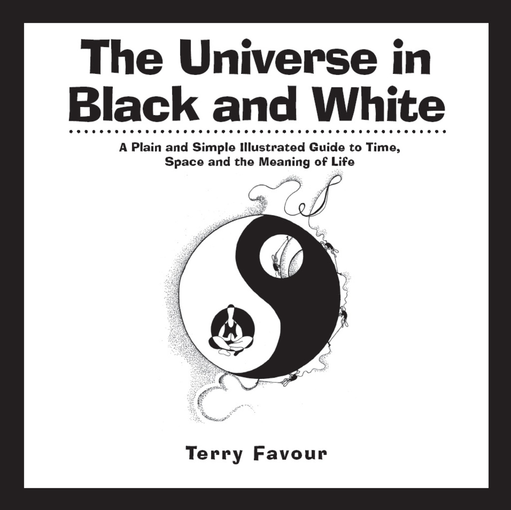 The Universe in Black and White A Plain and Simple Illustrated Guide to Time, Space, and the Meaning of Life - (PDF/EPUB Version)