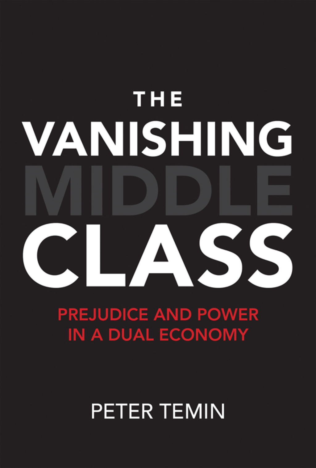 The Vanishing Middle Class Prejudice and Power in a Dual Economy - (PDF/EPUB Version)