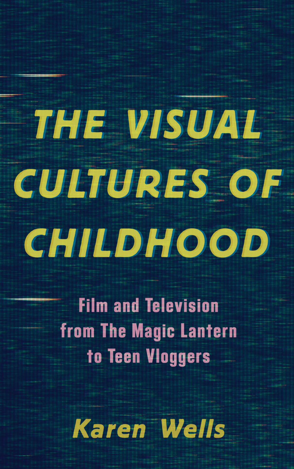 The Visual Cultures of Childhood Film and Television from The Magic Lantern To Teen Vloggers - (PDF/EPUB Version)