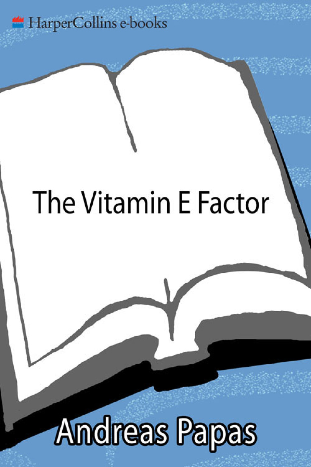 The Vitamin E Factor The Miraculous Antioxidant for the Prevention and Treatment of Heart Disease, Cancer, and Aging - (PDF/EPUB Version)