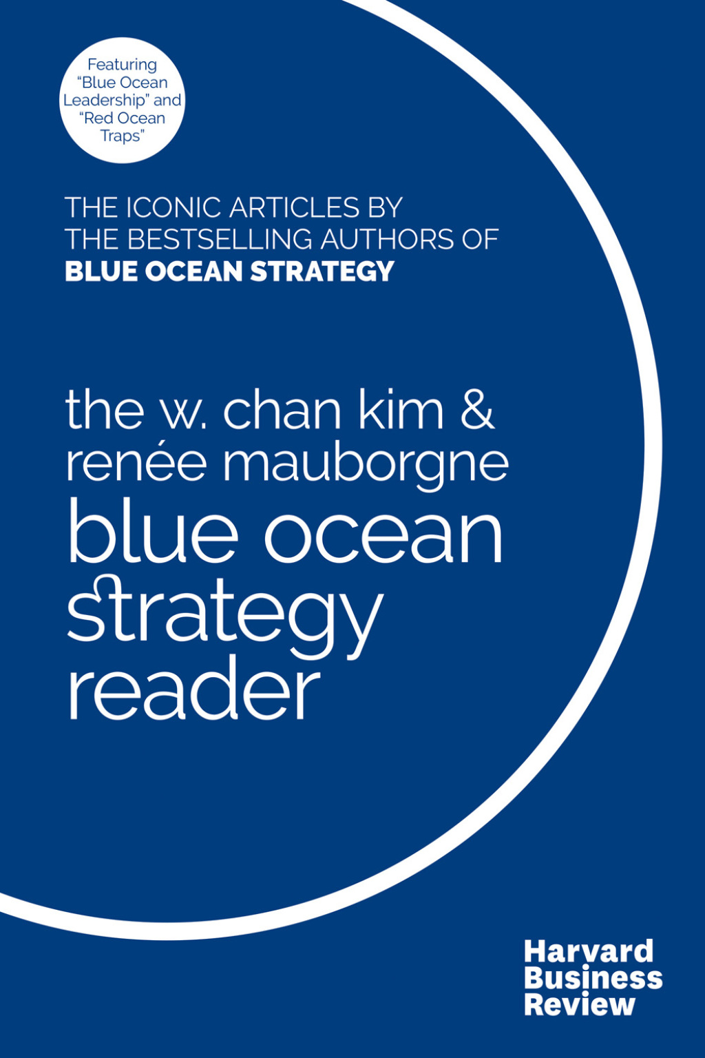 The W. Chan Kim and RenÃ©e Mauborgne Blue Ocean Strategy Reader The iconic articles by bestselling authors W. Chan Kim and RenÃ©e Mauborgne - (PDF/EPUB Version)