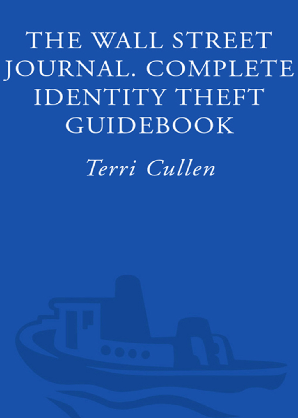 The Wall Street Journal. Complete Identity Theft Guidebook How to Protect Yourself from the Most Pervasive Crime in America - (PDF/EPUB Version)