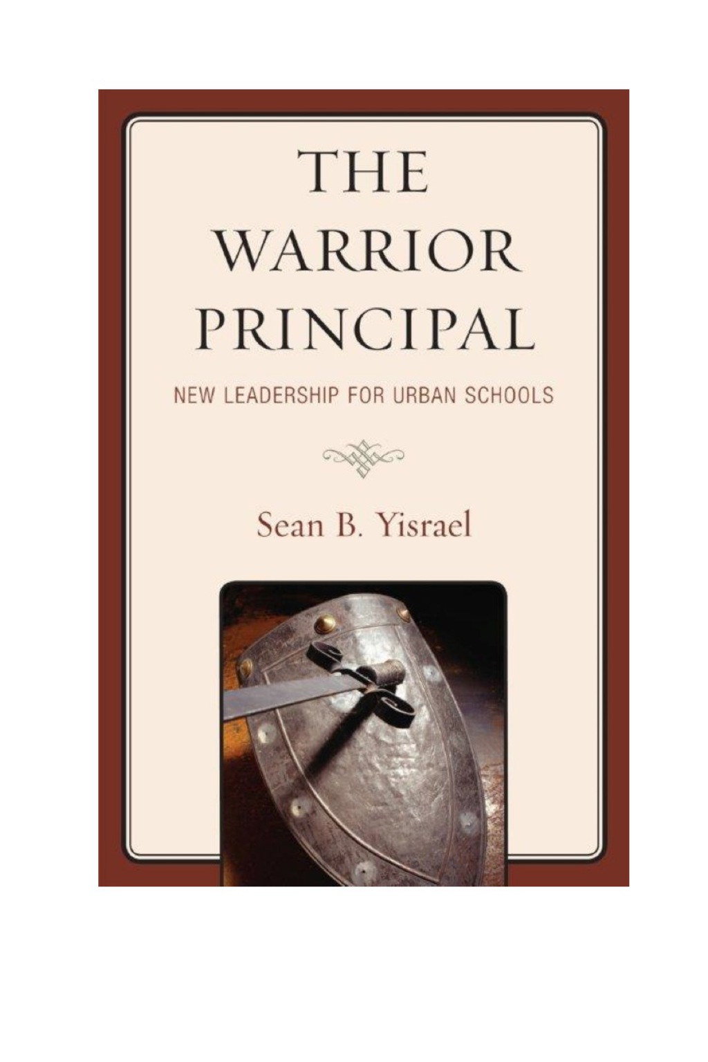 The Warrior Principal: New Leadership for Urban Schools New Leadership for Urban Schools - (PDF/EPUB Version)