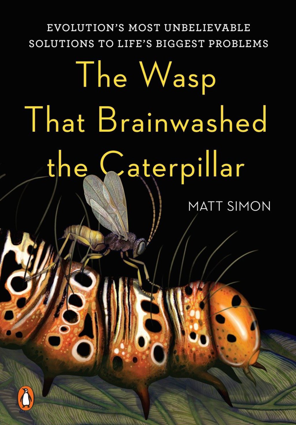 The Wasp That Brainwashed the Caterpillar Evolution's Most Unbelievable Solutions to Life's Biggest Problems - (PDF/EPUB Version)